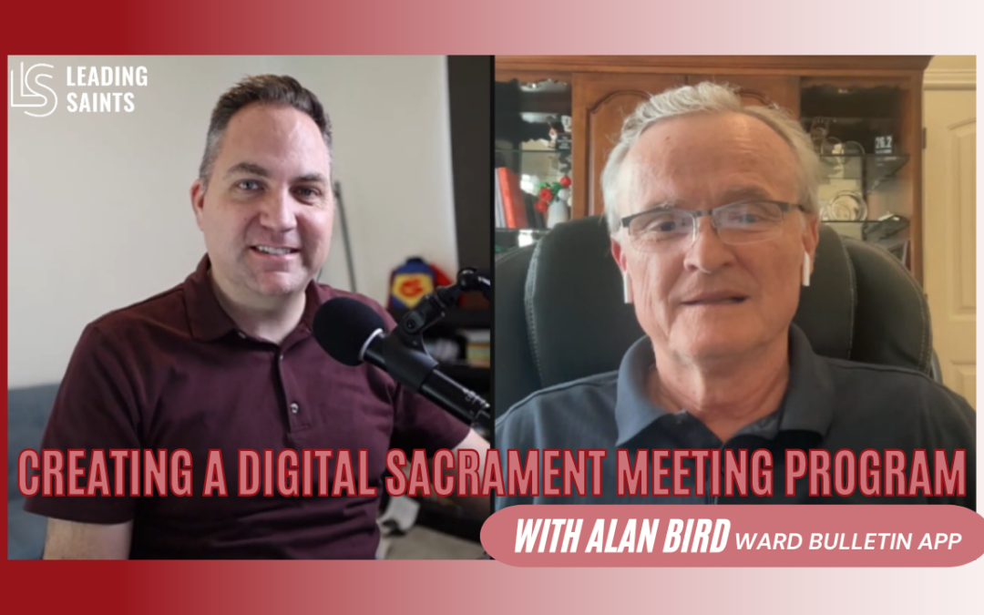 Creating a Digital Sacrament Meeting Program | An Interview with Alan Bird
