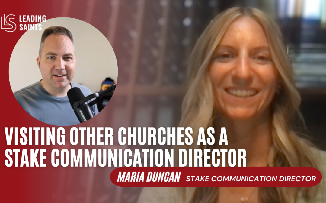 Visiting Other Churches as a Stake Communication Director | A How I Lead Interview with Maria Duncan