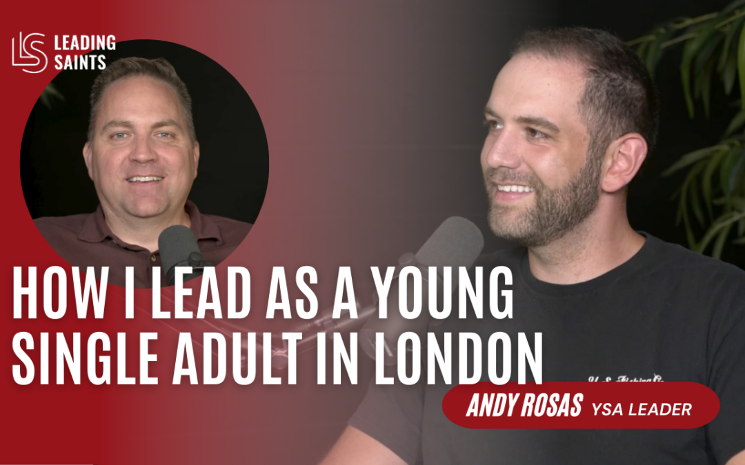 Andy Rosas on the Leading Saints Podcast