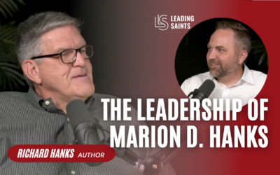 The Leadership of Marion D. Hanks | An Interview with Richard Hanks