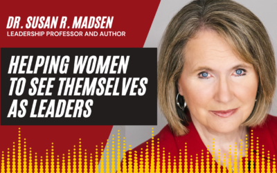 Helping Women to See Themselves as Leaders | An Interview with Dr. Susan R. Madsen